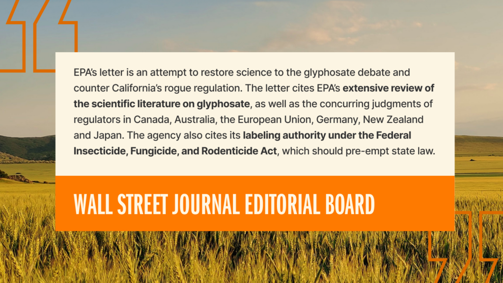 A quote from the Wall Street Journal Editorial Board appears over a field of crops. The quote discusses the EPAs response to the glyphosate debate and cites scientific literature, regulatory opinions, and federal pesticide labeling laws.